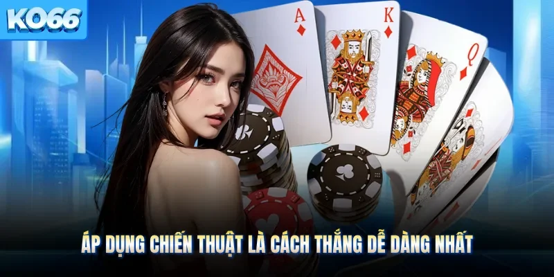 Áp dụng chiến thuật là cách thắng dễ dàng nhất