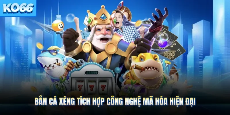 Bắn cá xèng tích hợp công nghệ mã hóa hiện đại 