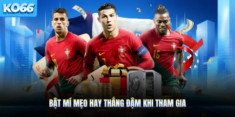 Bật mí mẹo hay thắng đậm khi tham gia