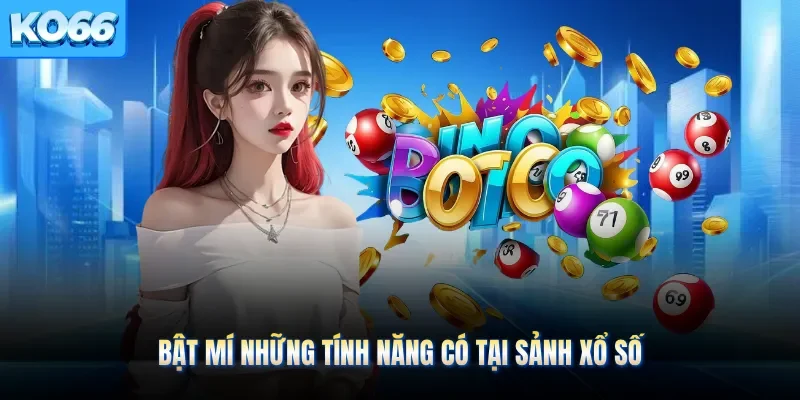 Bật mí những tính năng có tại sảnh xổ số