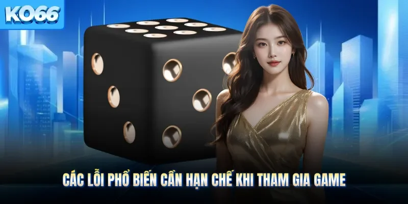 Các lỗi phổ biến cần hạn chế khi tham gia game