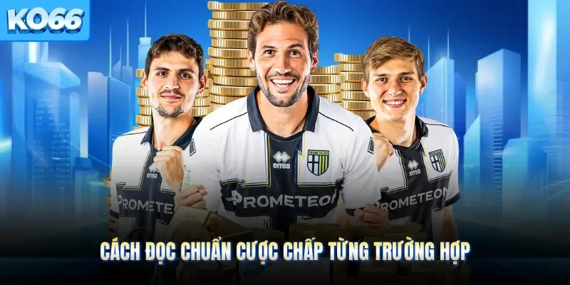 Cách đọc chuẩn cược chấp từng trường hợp