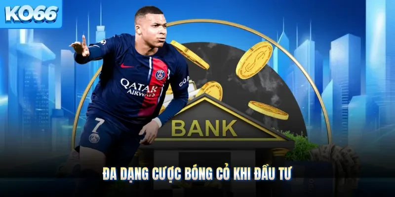 Đa dạng cược bóng cỏ khi đầu tư
