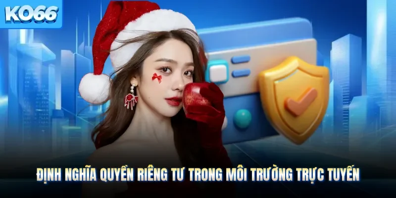 Định nghĩa quyền riêng tư trong môi trường trực tuyến