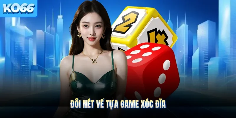 Đôi nét về tựa game xóc đĩa