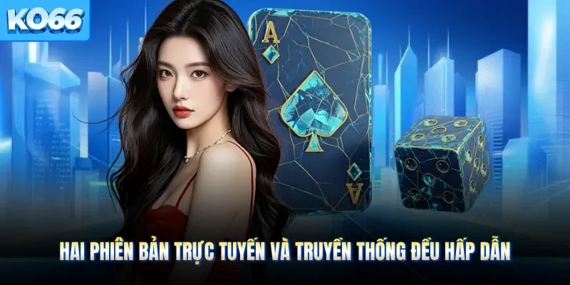 Hai phiên bản trực tuyến và truyền thống đều hấp dẫn