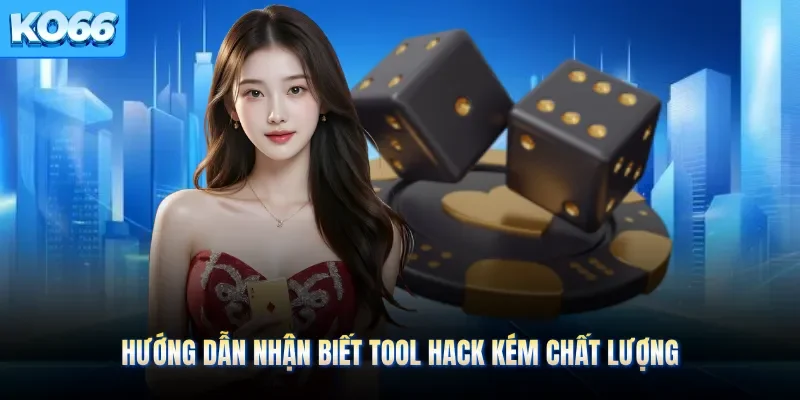 Hướng dẫn nhận biết tool hack kém chất lượng