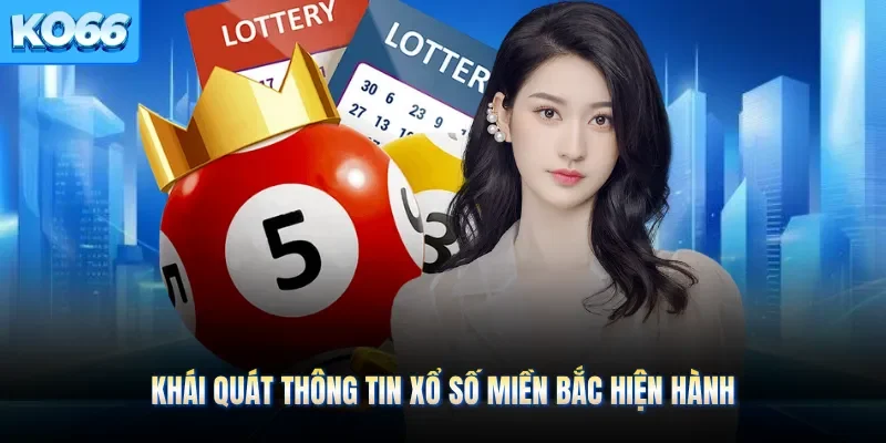 Khái quát thông tin xổ số miền bắc hiện hành 