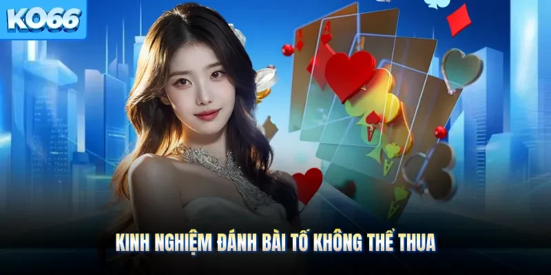 Kinh nghiệm đánh bài tố không thể thua