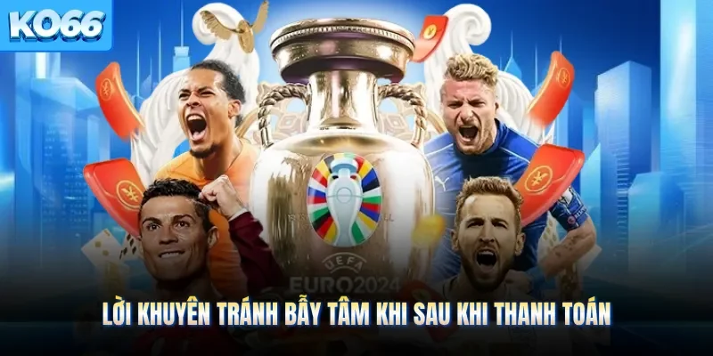 Lời khuyên tránh bẫy tâm khi sau khi thanh toán