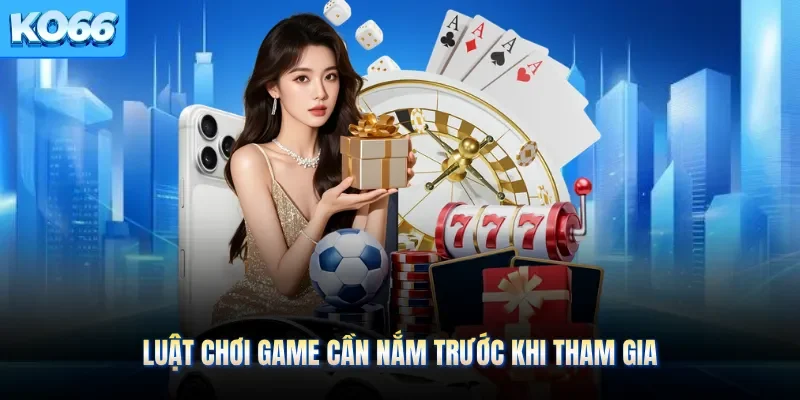 Luật chơi game cần nắm trước khi tham gia