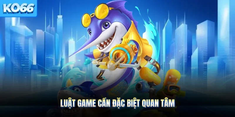 Luật game cần đặc biệt quan tâm