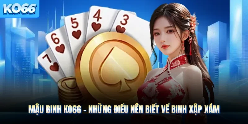 Mậu Binh KO66 - Những Điều Nên Biết Về Binh Xập Xám