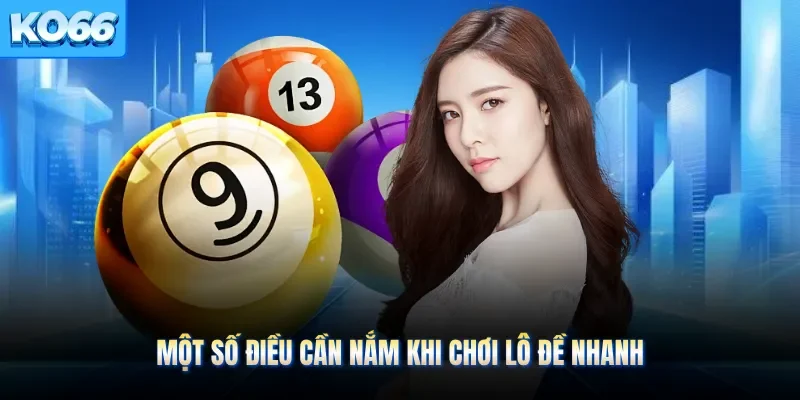Một số điều cần nắm khi chơi lô đề nhanh