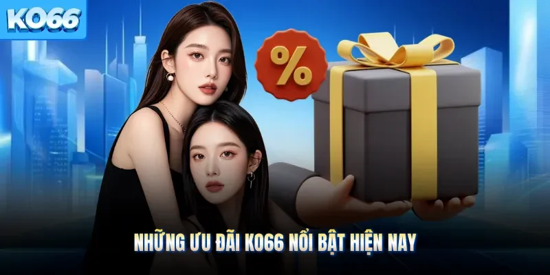Những ưu đãi KO66 nổi bật hiện nay