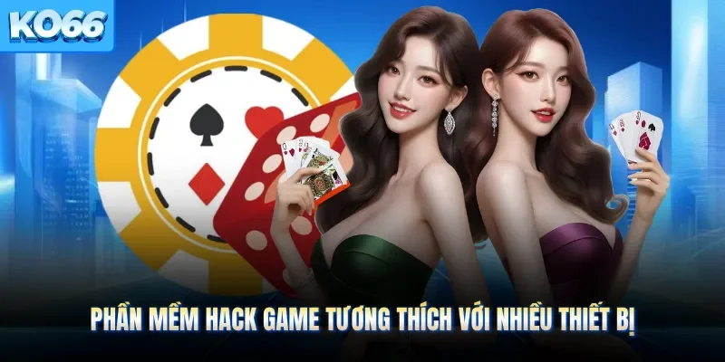 Phần mềm hack game tương thích với nhiều thiết bị