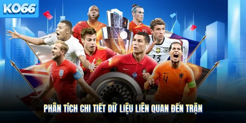Phân tích chi tiết dữ liệu liên quan đến trận