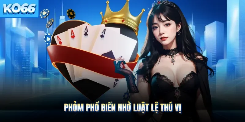 Phỏm phổ biến nhờ luật lệ thú vị