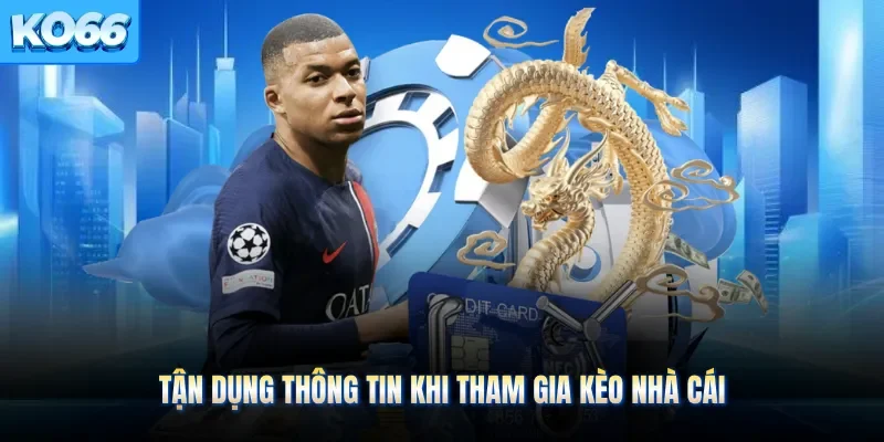 Tận dụng thông tin khi tham gia kèo nhà cái