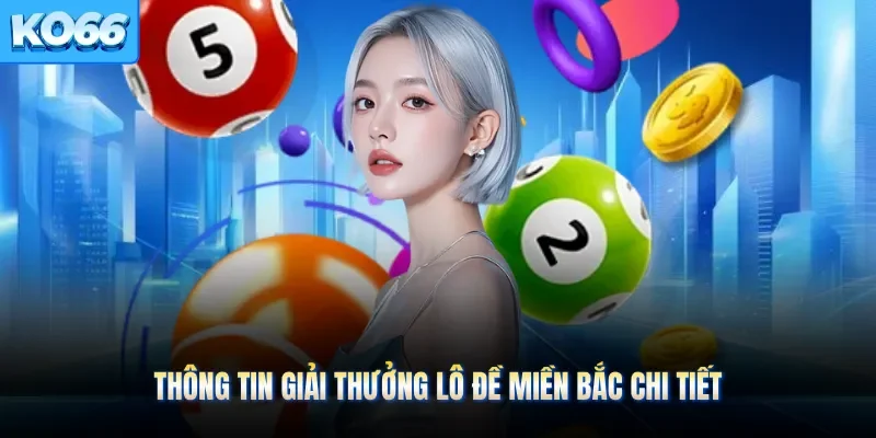 Thông tin giải thưởng lô đề miền bắc chi tiết