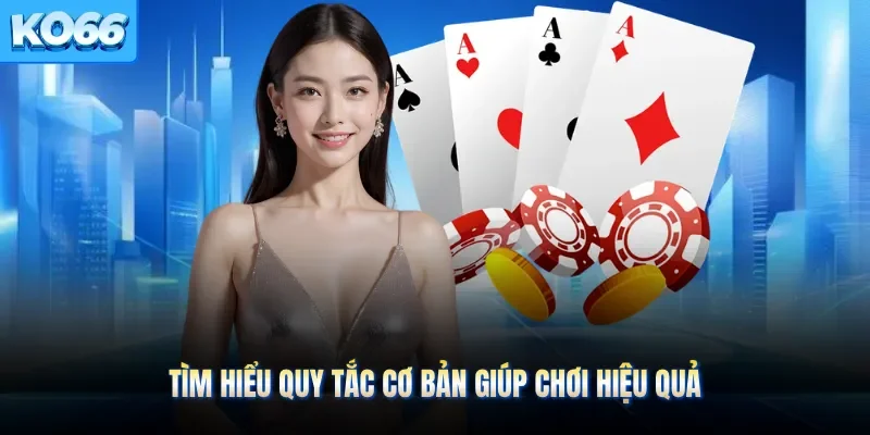 Tìm hiểu quy tắc cơ bản giúp chơi hiệu quả