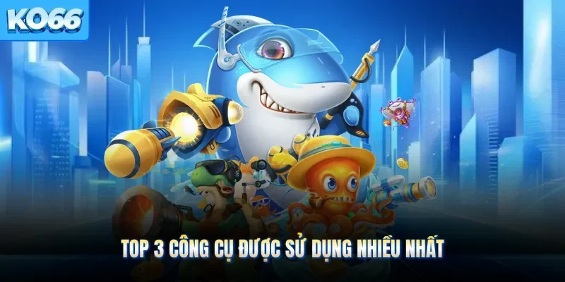 Top 3 công cụ hay được sử dụng nhiều nhất