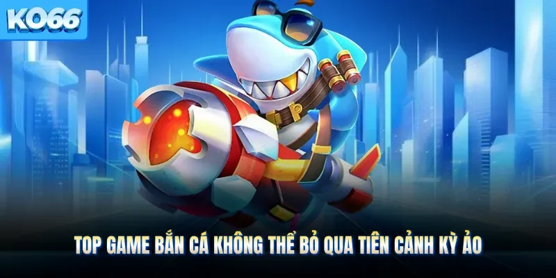 Top game bắn cá không thể bỏ qua tiên cảnh kỳ ảo 
