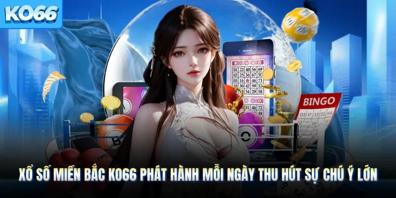 Xổ Số Miền Bắc KO66 Phát Hành Mỗi Ngày Thu Hút Sự Chú Ý Lớn